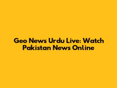 Geo News Urdu Live: Watch Pakistan News Online