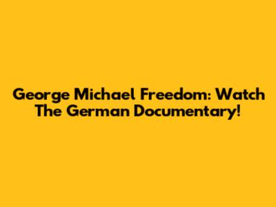 George Michael Freedom: Watch The German Documentary!
