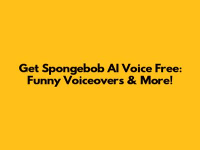 Get Spongebob AI Voice Free: Funny Voiceovers & More!