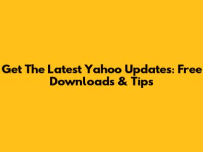 Get The Latest Yahoo Updates: Free Downloads & Tips