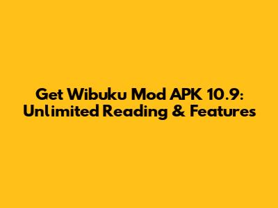 Get Wibuku Mod APK 10.9: Unlimited Reading & Features