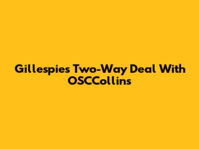 Gillespie's Two-Way Deal With OSCCollins