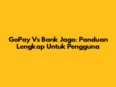 GoPay Vs Bank Jago: Panduan Lengkap Untuk Pengguna