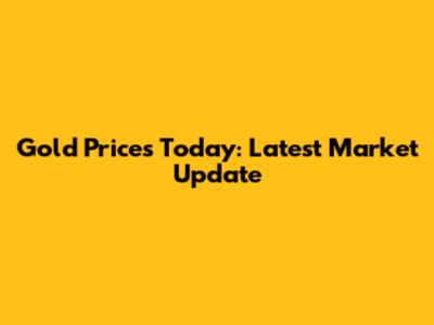 Gold Prices Today: Latest Market Update