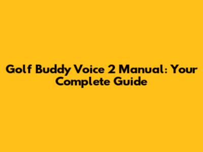 Golf Buddy Voice 2 Manual: Your Complete Guide