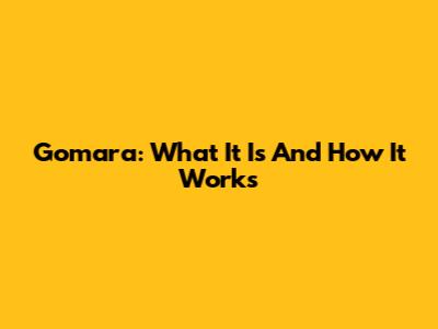Gomara: What It Is And How It Works