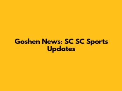 Goshen News: SC SC Sports Updates