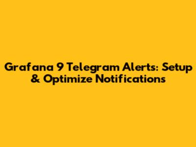 Grafana 9 Telegram Alerts: Setup & Optimize Notifications