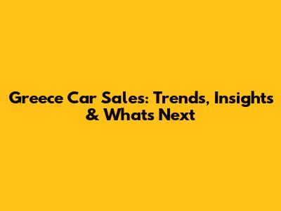 Greece Car Sales: Trends, Insights & What's Next
