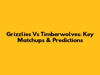 Grizzlies Vs Timberwolves: Key Matchups & Predictions