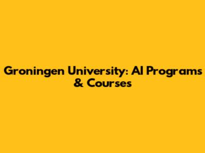 Groningen University: AI Programs & Courses