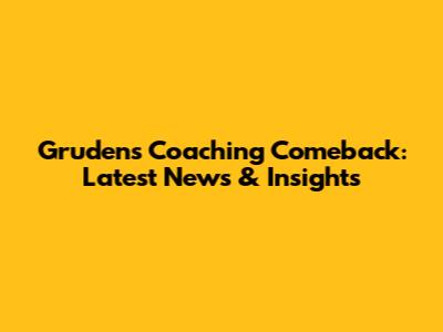 Gruden's Coaching Comeback: Latest News & Insights