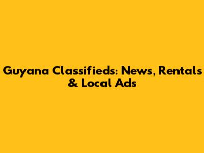 Guyana Classifieds: News, Rentals & Local Ads