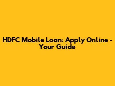 HDFC Mobile Loan: Apply Online - Your Guide
