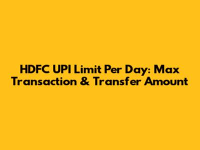 HDFC UPI Limit Per Day: Max Transaction & Transfer Amount