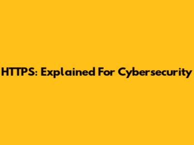 HTTPS: Explained For Cybersecurity
