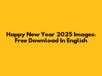 Happy New Year 2025 Images: Free Download In English