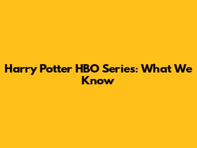 Harry Potter HBO Series: What We Know