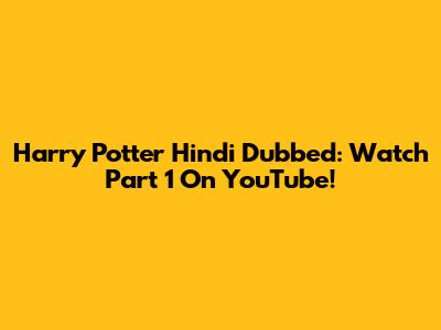 Harry Potter Hindi Dubbed: Watch Part 1 On YouTube!