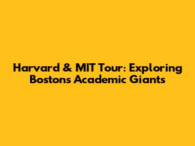 Harvard & MIT Tour: Exploring Boston's Academic Giants