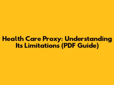 Health Care Proxy: Understanding Its Limitations (PDF Guide)