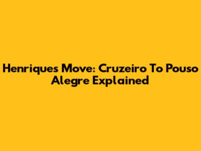 Henrique's Move: Cruzeiro To Pouso Alegre Explained