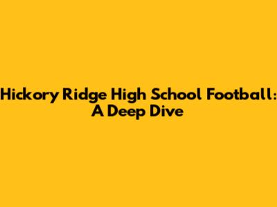 Hickory Ridge High School Football: A Deep Dive
