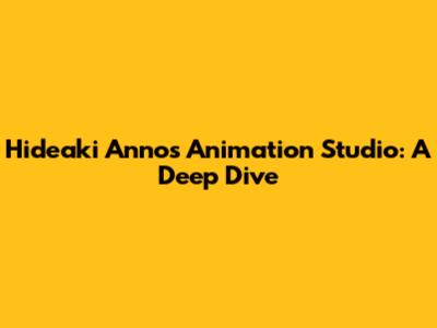Hideaki Anno's Animation Studio: A Deep Dive