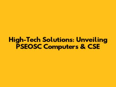 High-Tech Solutions: Unveiling PSEOSC Computers & CSE