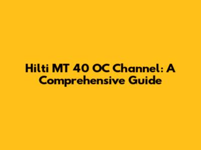 Hilti MT 40 OC Channel: A Comprehensive Guide