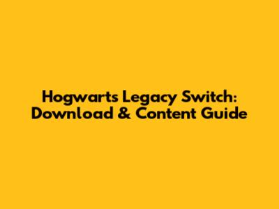 Hogwarts Legacy Switch: Download & Content Guide