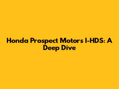 Honda Prospect Motor's I-HDS: A Deep Dive