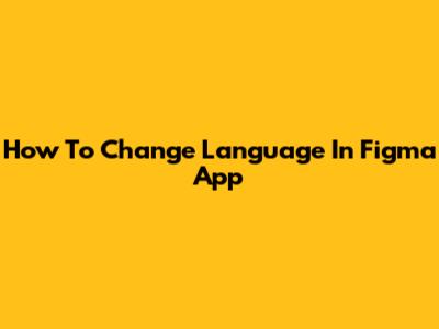 How To Change Language In Figma App
