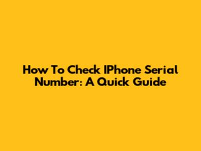 How To Check IPhone Serial Number: A Quick Guide