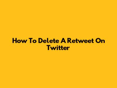 How To Delete A Retweet On Twitter
