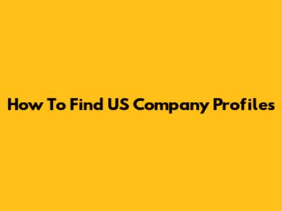 How To Find US Company Profiles