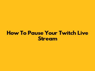 How To Pause Your Twitch Live Stream