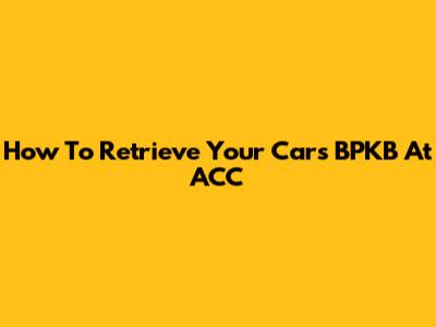 How To Retrieve Your Car's BPKB At ACC