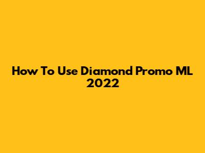 How To Use Diamond Promo ML 2022