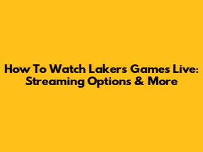 How To Watch Lakers Games Live: Streaming Options & More