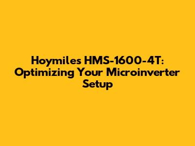Hoymiles HMS-1600-4T: Optimizing Your Microinverter Setup