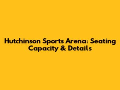 Hutchinson Sports Arena: Seating Capacity & Details
