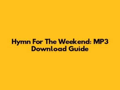 Hymn For The Weekend: MP3 Download Guide