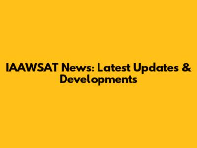 IAAWSAT News: Latest Updates & Developments