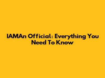 IAMAn Official: Everything You Need To Know