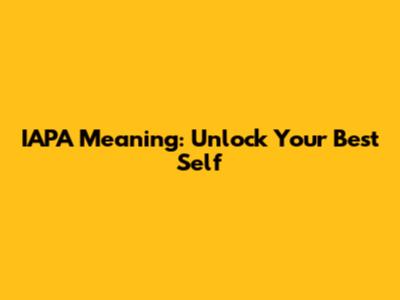 IAPA Meaning: Unlock Your Best Self