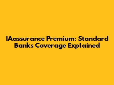 IAassurance Premium: Standard Bank's Coverage Explained