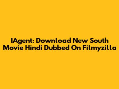 IAgent: Download New South Movie Hindi Dubbed On Filmyzilla