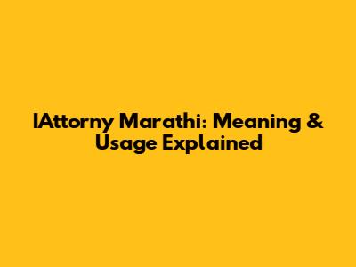 IAttorny Marathi: Meaning & Usage Explained