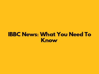 IBBC News: What You Need To Know